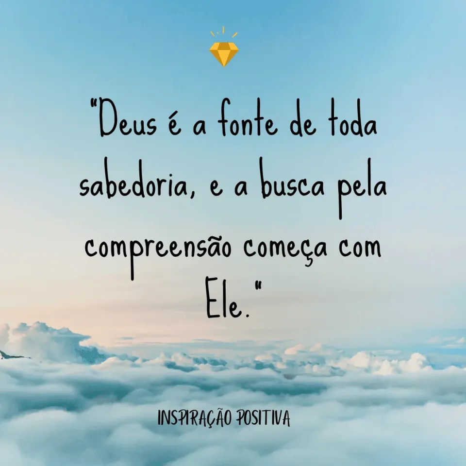 Deus é a fonte de toda sabedoria!